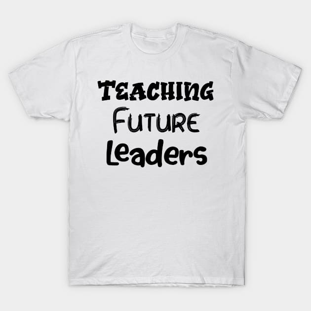 Women Teaching Future Leaders Letters Print with Funny Sayings Casual T-Shirt by Sindibad_Shop